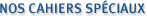 Nos cahiers sp�ciaux
