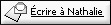 &Eacute;crire &agrave; Nathalie